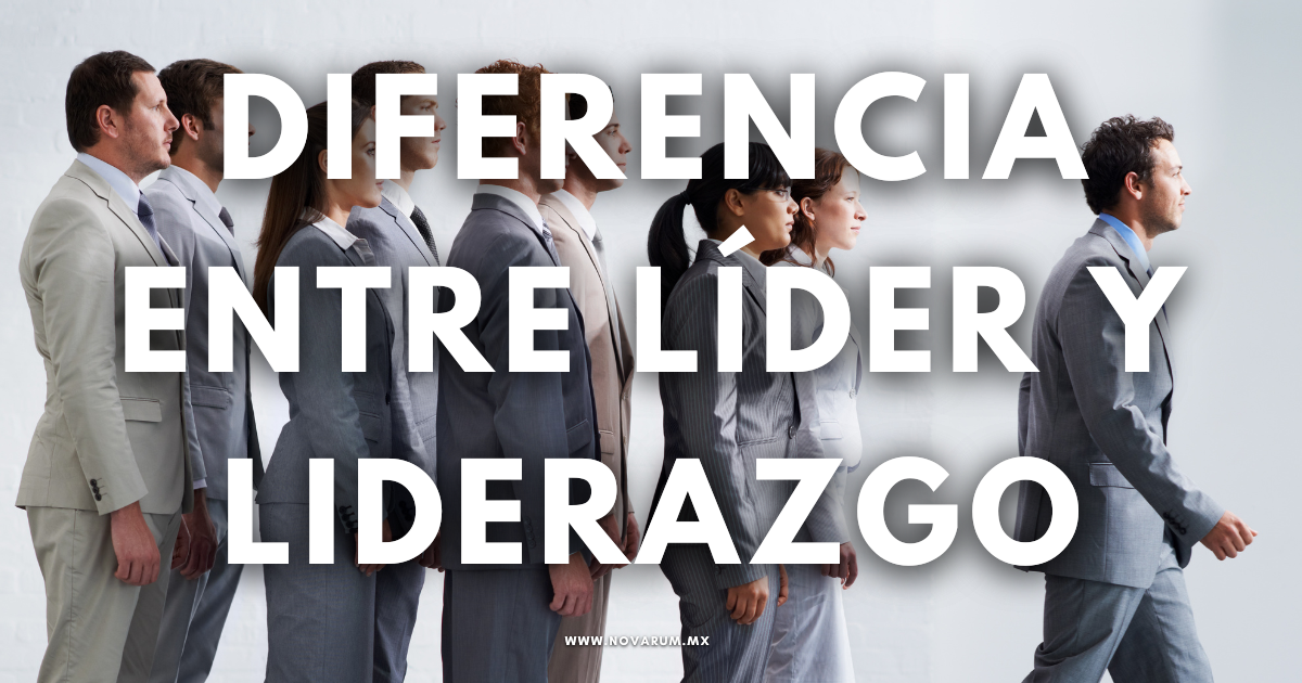 Diferencia entre líder y liderazgo - Conexión Novarum