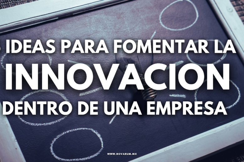 5 ideas para fomentar la innovacion dentro de una empresa