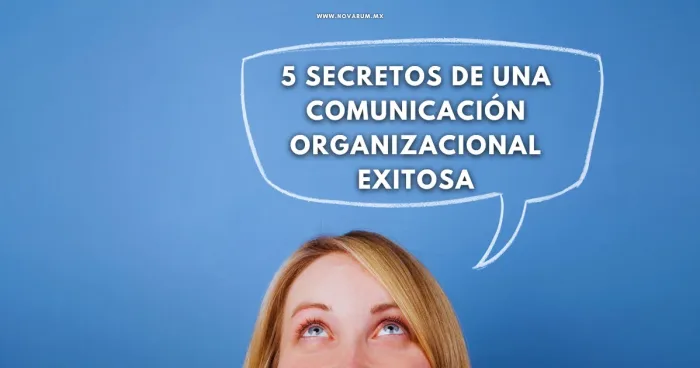 5 Secretos de una Comunicación Organizacional Exitosa