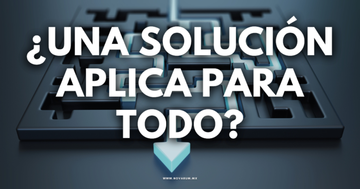 ¿Una solución aplica para todo?