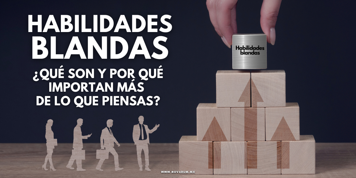 Habilidades blandas ¿Qué son y por qué importan más de lo que piensas?