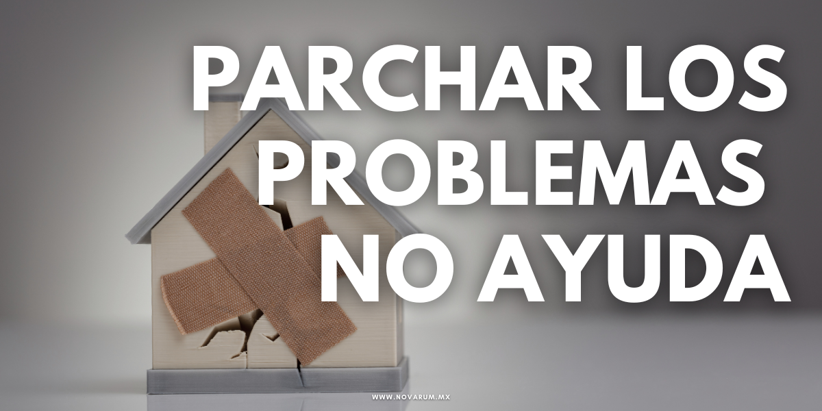 Parchar los problemas no ayuda