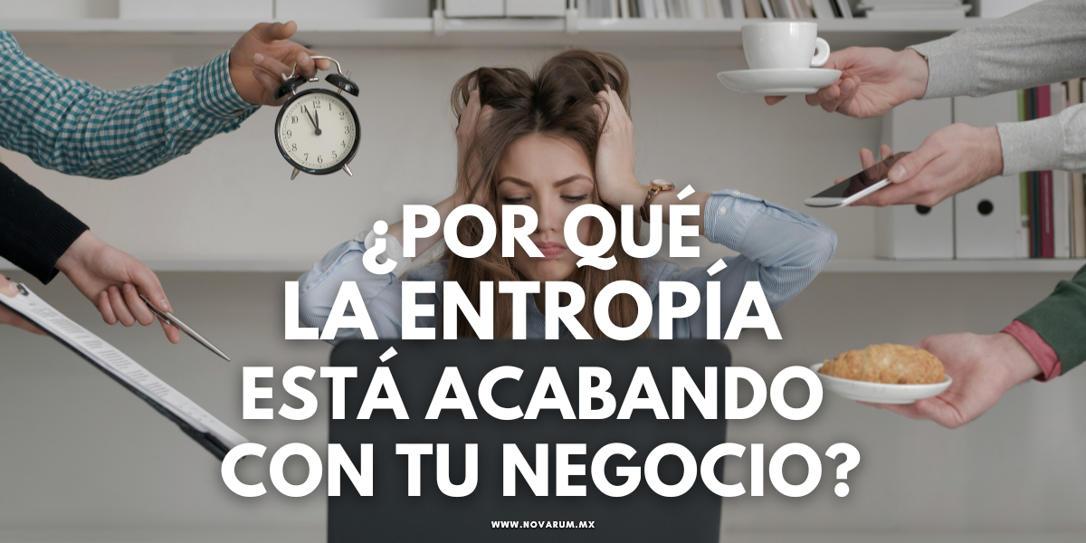 ¿Por qué la entropía está acabando con tu negocio?