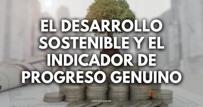 El desarrollo sostenible y el Indicador de Progreso Genuino