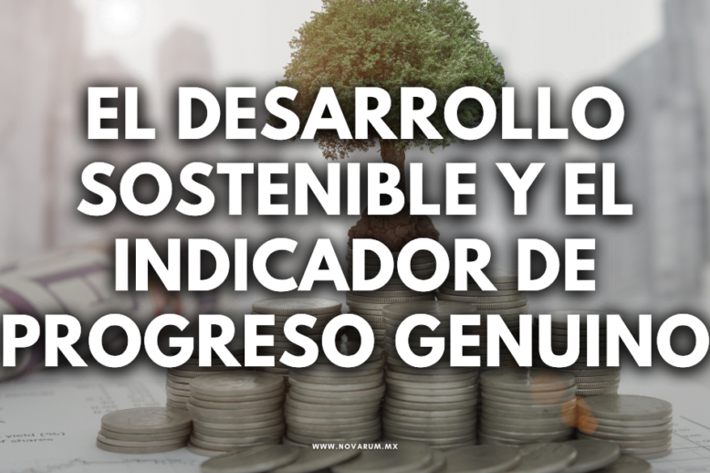 El desarrollo sostenible y el Indicador de Progreso Genuino