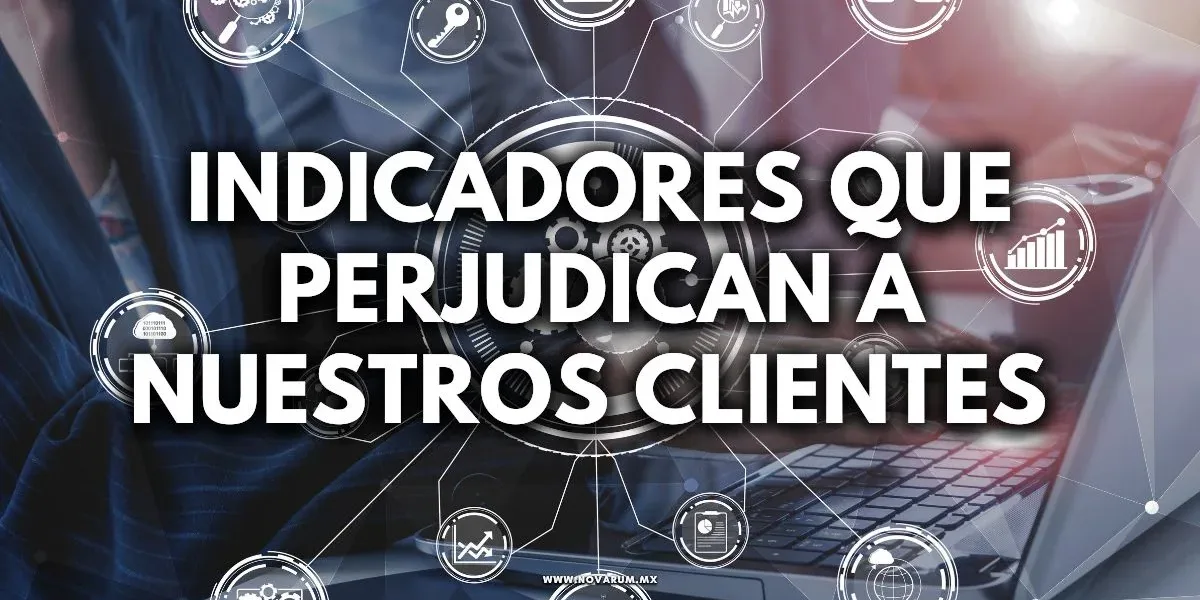 Indicadores que perjudican a nuestros clientes