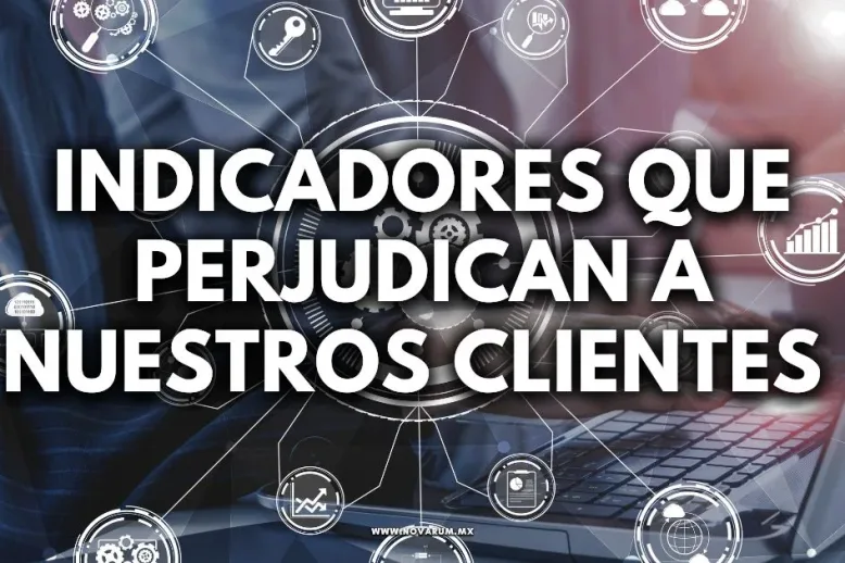 Indicadores que perjudican a nuestros clientes