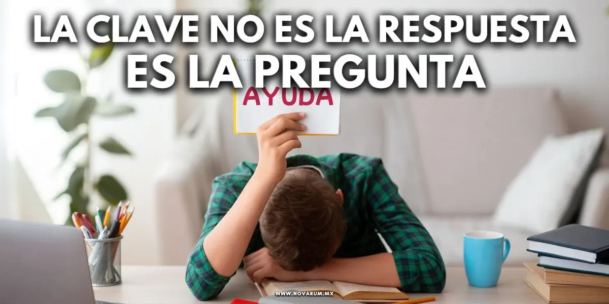 La clave no es la respuesta… es la pregunta