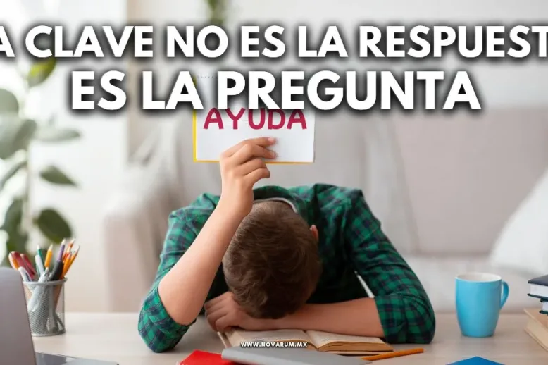 La clave no es la respuesta… es la pregunta