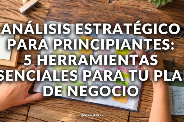 Análisis Estratégico para Principiantes: 5 Herramientas Esenciales para tu Plan de Negocio