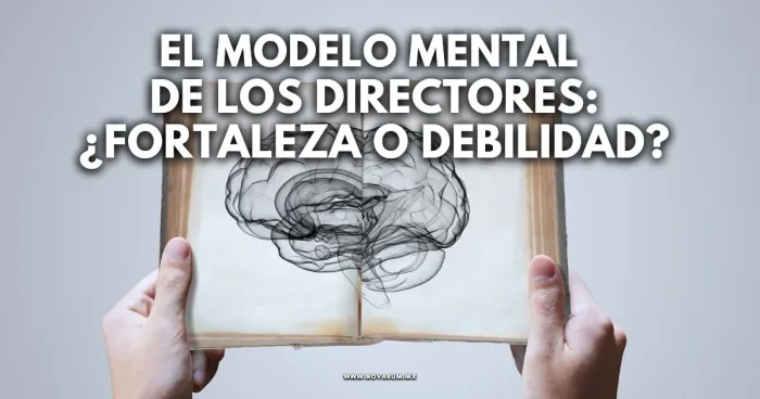 El modelo mental de los Directores: ¿Fortaleza o Debilidad?