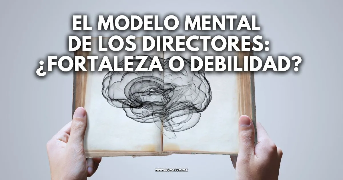 El modelo mental de los Directores: ¿Fortaleza o Debilidad?