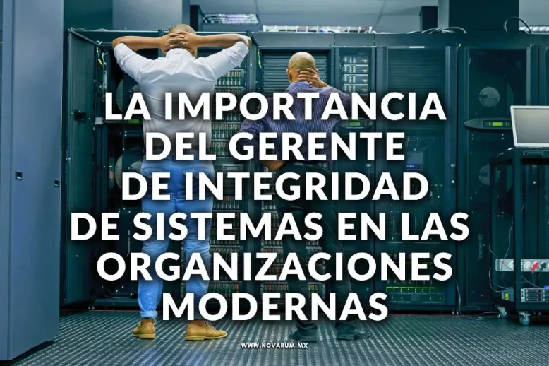 La importancia del gerente de integridad de sistemas en las organizaciones modernas