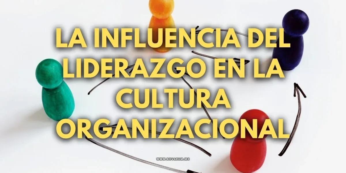 La Influencia del Liderazgo en la Cultura Organizacional