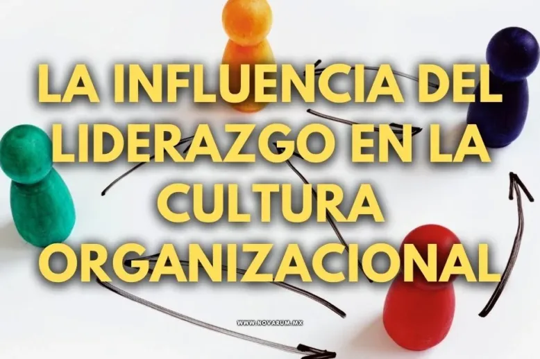La Influencia del Liderazgo en la Cultura Organizacional