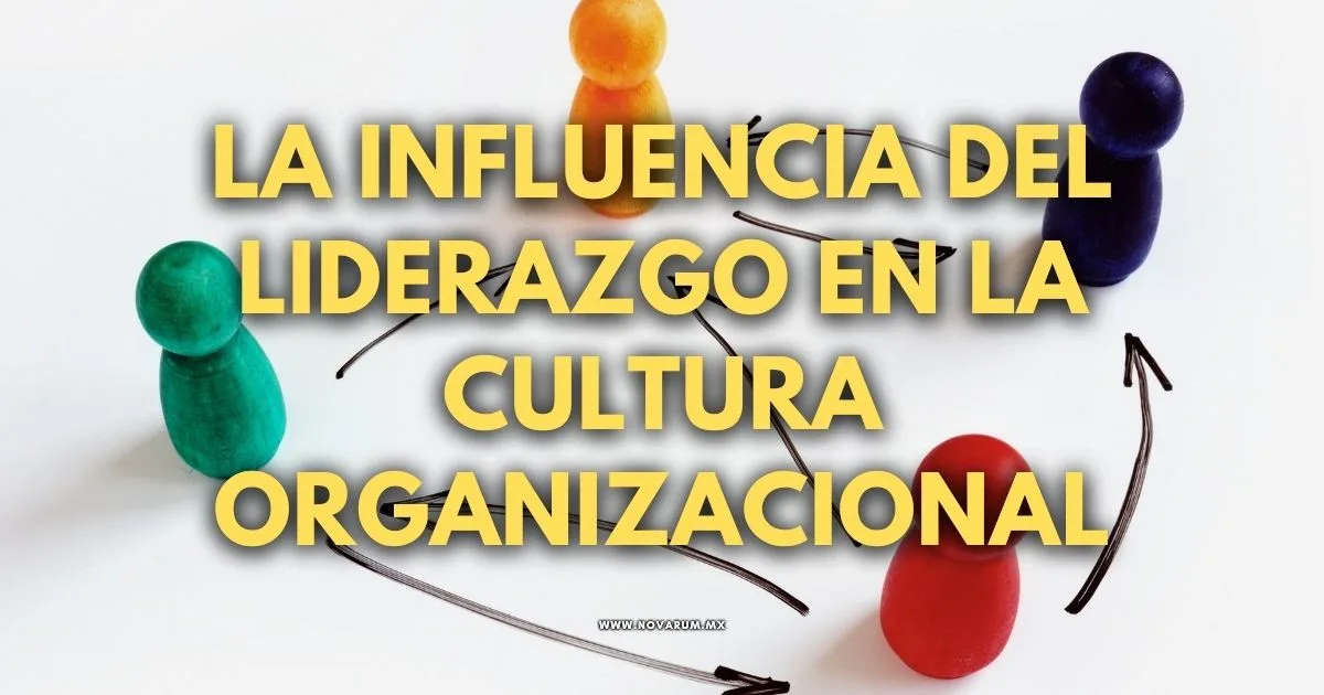 La Influencia del Liderazgo en la Cultura Organizacional