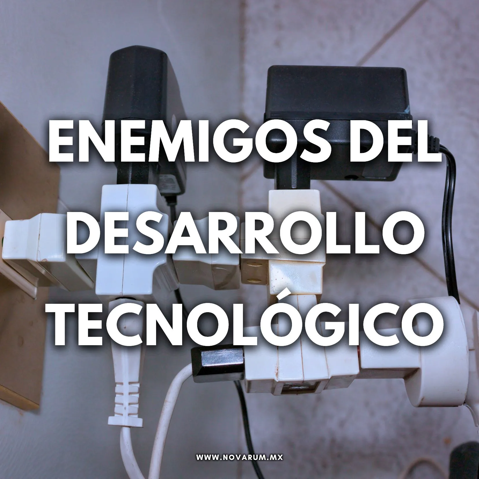 Enemigos del desarrollo Tecnológico con base columna del Dr Enrique Canales