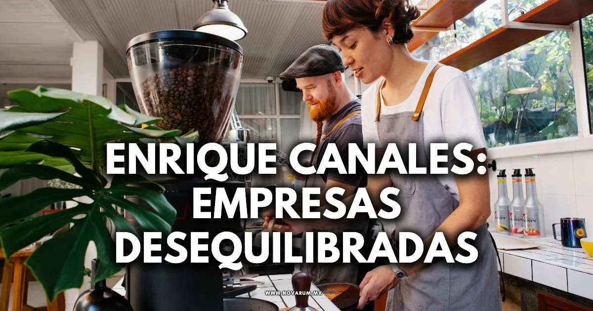 Enrique Canales: Empresas DESequilibradas