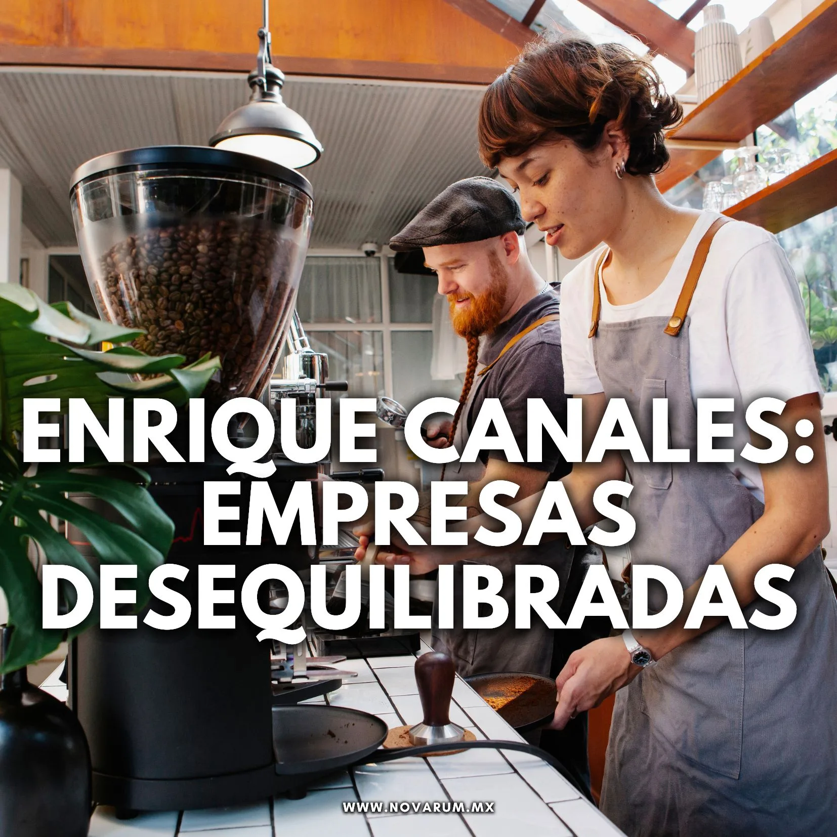 Enrique Canales: Empresas DESequilibradas