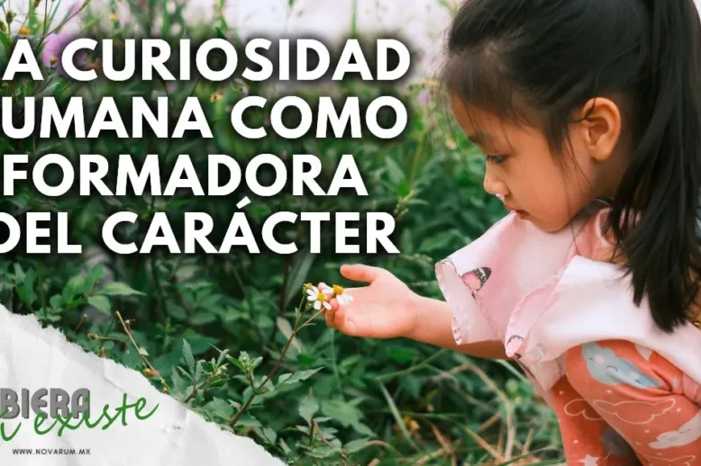 La curiosidad humana como formadora del carácter