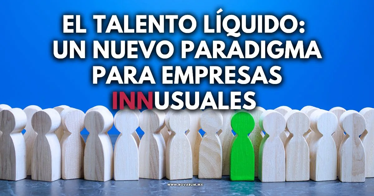 El Talento Líquido: Un Nuevo Paradigma para Empresas INNusuales