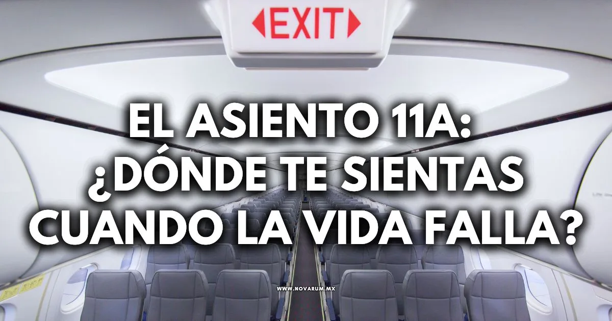 El asiento 11A: ¿Dónde te sientas cuando la vida falla?