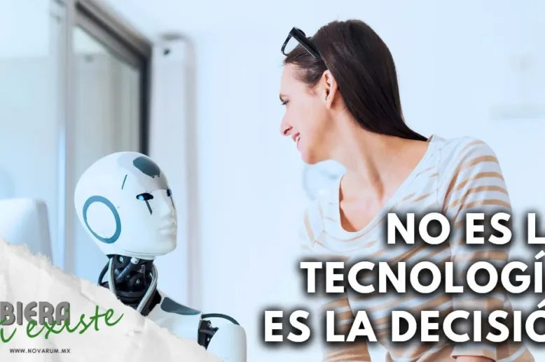 No es la tecnología, es la decisión