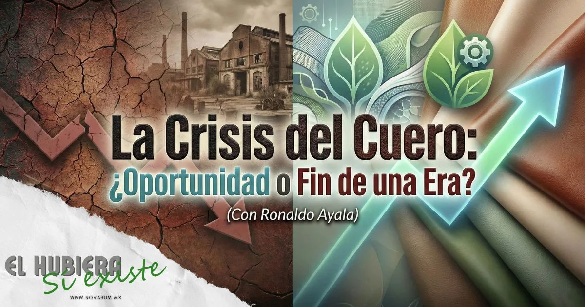 La Crisis del Cuero: ¿Oportunidad o Fin de una Era? (Con Ronaldo Ayala)